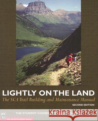 Lightly on the Land: The SCA Trail Building and Maintenance Manual Robert C. Birkby Peter Lucchetti Jenny Tempest 9780898868487 Mountaineers Books