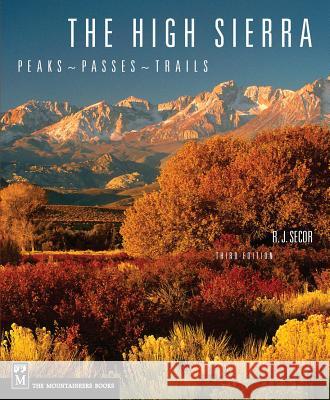 The High Sierra: Peaks, Passes, Trails Rj Secor 9780898869712 Mountaineers Books