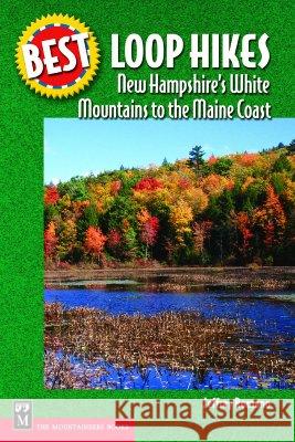 Best Loop Hikes: New Hampshire's White Mountains to the Maine Coast Jeffrey Romano 9780898869859 Mountaineers Books