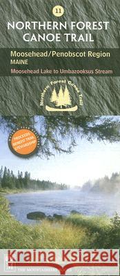 Northern Forest Canoe Trail #11 - Moosehead/Penobscot Region: Maine: Moosehead Lake to Umbazooksus Stream Staff of the Northern Forest Canoe Trail 9780898869941 Mountaineers Books