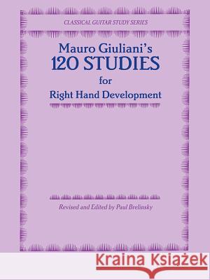 120 Studies for Right Hand Development Mauro Giuliani Paul Brelinsky 9780898981902