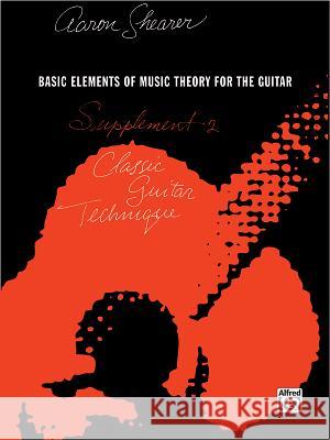 Classic Guitar Technique: Supplement 2 Aaron Shearer 9780898987003 Warner Bros. Publications Inc.,U.S.