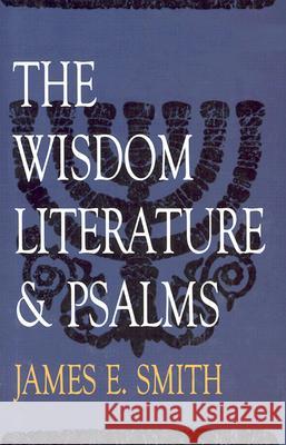 The Wisdom Literature & Psalms James E Smith   9780899004396 Literature and Teaching Ministries