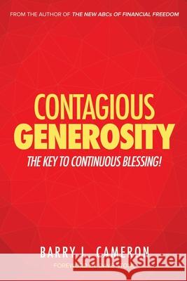 Contagious Generosity: The Key to Continuous Blessing Barry L. Cameron Dave L. Stone 9780899009445 Heartspring Publishing