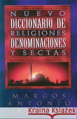 Nuevo Diccionario de Religiones, Denominaciones Y Sectas = Now Dictionary of Religions Ramos, Marcos Antonio 9780899222844 