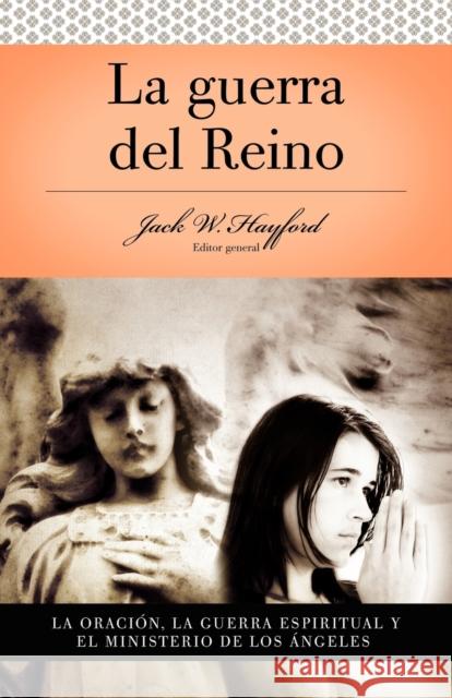 Serie Vida En Plenitud: La Guerra del Reino: La Oración: La Guerra Espiritual Y El Ministerio de Los Angeles = Kingdom Warfare Hayford, Jack W. 9780899225142 Grupo Nelson