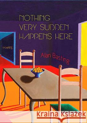 Nothing Very Sudden Happens Here: Poems Alan Basting 9780899241319 Lynx House Press