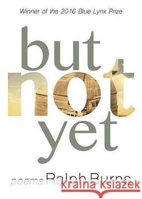 But Not Yet Ralph Burns 9780899241548 Lynx House Press