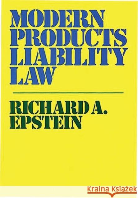 Modern Products Liability Law Richard A. Epstein Richard A. Epstein 9780899300023 Quorum Books