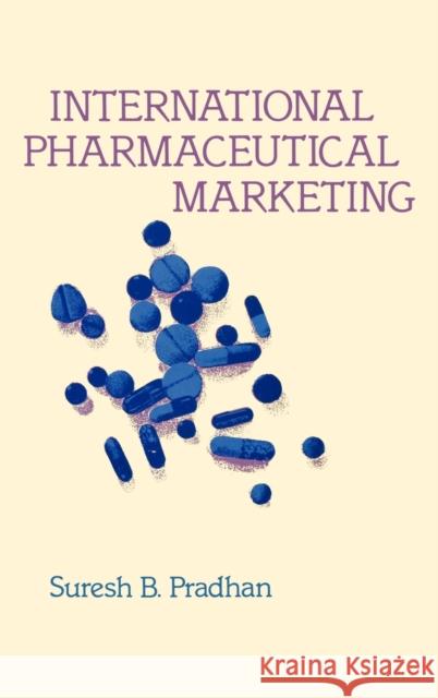 International Pharmaceutical Marketing. Suresh B. Pradhan 9780899300092 Quorum Books