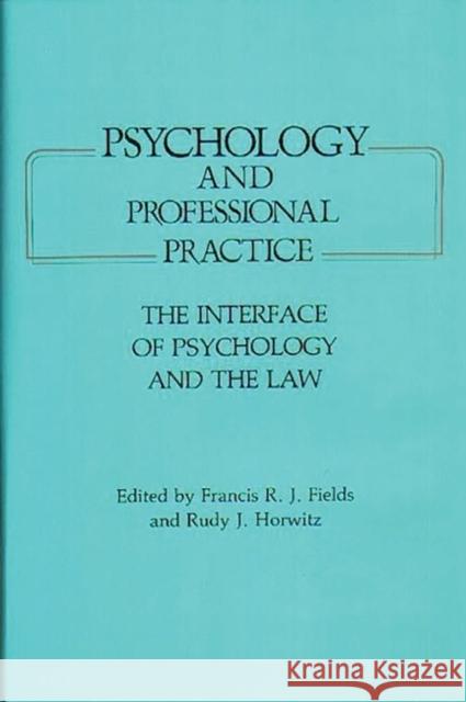 Psychology and Professional Practice: The Interface of Psychology and the Law Horwitz, Rudy J. 9780899300153 Quorum Books