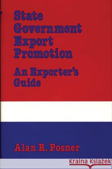 State Government Export Promotion: An Exporter's Guide Posner, Alan 9780899300429 Quorum Books