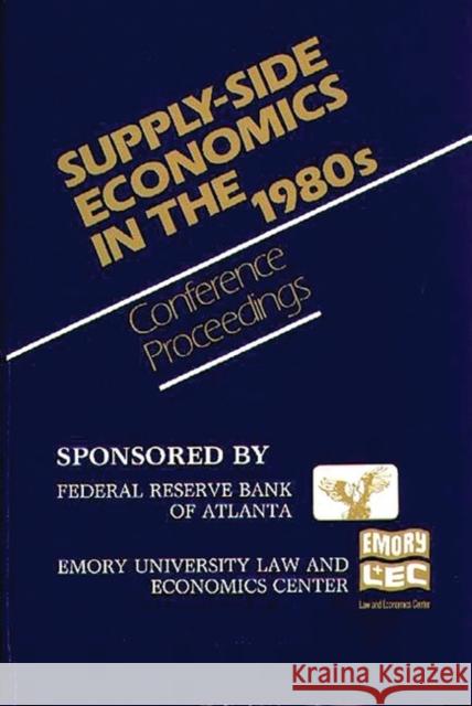 Supply-Side Economics in the 1980s: Conference Proceedings Federal, Reserve Bank of Atlanta and 9780899300450