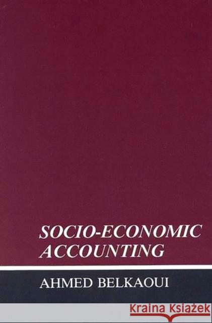 Socio-Economic Accounting Ahmed Belkaoui Ahmed Riahi-Belkaoui 9780899300658 Quorum Books