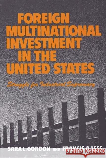 Foreign Multinational Investment in the United States: Struggle for Industrial Supremacy Gordon, Sara 9780899300719