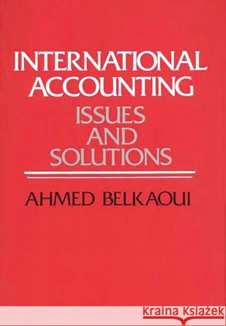 International Accounting: Issues and Solutions Riahi-Belkaoui, Ahmed 9780899300894