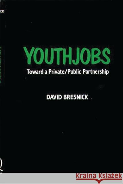 Youthjobs: Toward a Private/Public Partnership Bresnick, David 9780899300931