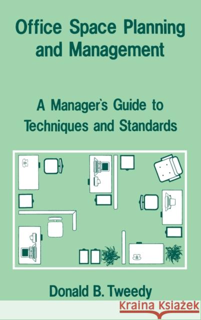 Office Space Planning and Management: A Manager's Guide to Techniques and Standards Tweedy, Donald B. 9780899301013 Quorum Books