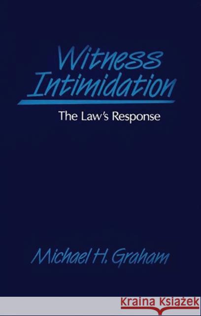 Witness Intimidation: The Law's Response Graham, Lisa E. 9780899301044 Quorum Books