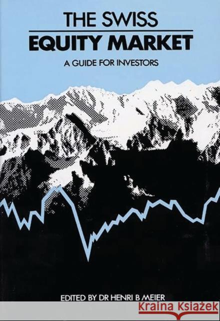 The Swiss Equity Market: A Guide for Investors Unknown 9780899301471 Quorum Books