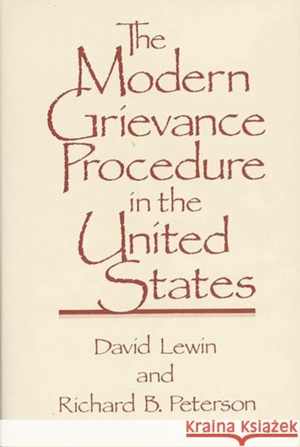 The Modern Grievance Procedure in the United States David Lewin Richard B. Peterson Richard B. Peterson 9780899301495 Quorum Books