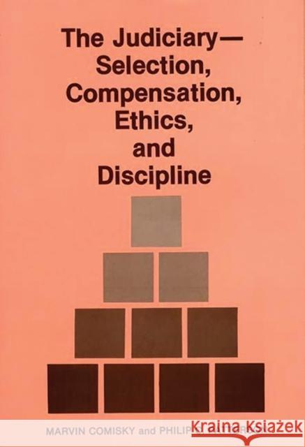 The Judiciary--Selection, Compensation, Ethics, and Discipline. Marvin Comisky Philip C. Patterson 9780899301686