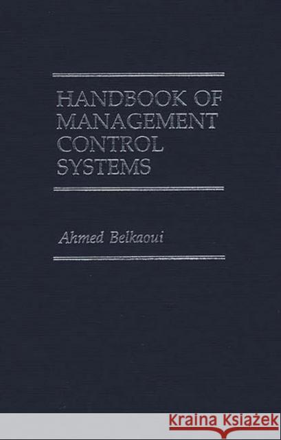 Handbook of Management Control Systems Ahmed Belkaoui Ahmed Riahi-Belkaoui 9780899301785 Quorum Books