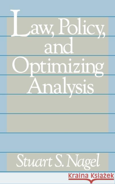 Law, Policy, and Optimizing Analysis Stuart S. Nagel 9780899301815