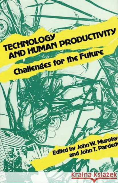 Technology and Human Productivity: Challenges for the Future Murphy, John W. 9780899301945
