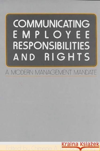 Communicating Employee Responsibilities and Rights: A Modern Management Mandate Osigweh, Chimezie 9780899302003 Quorum Books