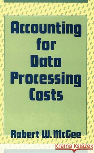 Accounting for Data Processing Costs Robert W. McGee 9780899302140 Quorum Books