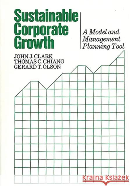 Sustainable Corporate Growth: A Model and Management Planning Tool Chiang, Thomas C. 9780899302386 Quorum Books