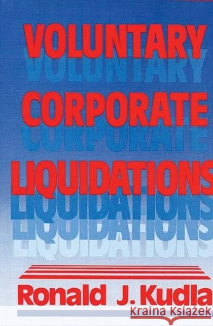 Voluntary Corporate Liquidations Ronald J. Kudla 9780899302751 Quorum Books