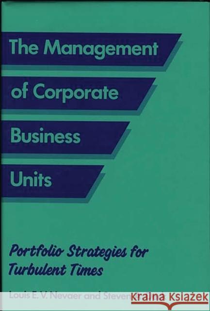 The Management of Corporate Business Units: Portfolio Strategies for Turbulent Times Deck, Steven 9780899302843 Quorum Books