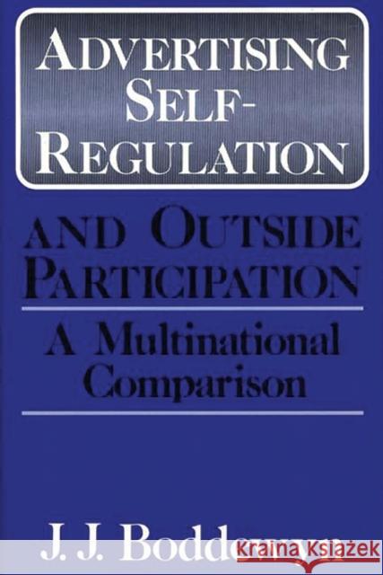 Advertising Self-Regulation and Outside Participation: A Multinational Comparison Boddewyn, Jean J. 9780899302959