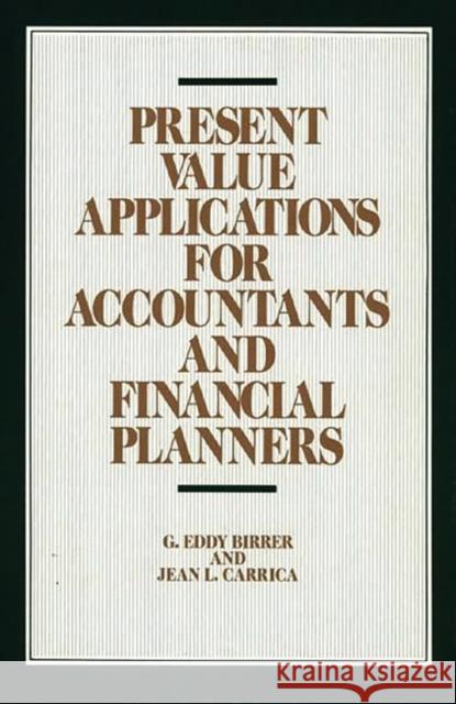 Present Value Applications for Accountants and Financial Planners G. Eddy Birrer Jean L. Carrica 9780899303079 Quorum Books