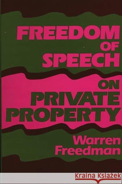 Freedom of Speech on Private Property Warren Freedman 9780899303239 Quorum Books