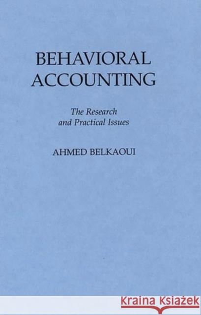 Behavioral Accounting: The Research and Practical Issues Riahi-Belkaoui, Ahmed 9780899303413 Quorum Books