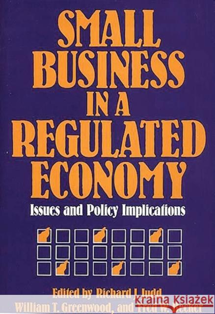 Small Business in a Regulated Economy: Issues and Policy Implications Judd, Richard J. 9780899303437