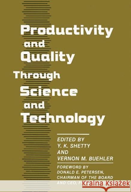 Productivity and Quality Through Science and Technology Y. K. Shetty Vernon M. Buehler Y. Krishna Shetty 9780899303444 Quorum Books