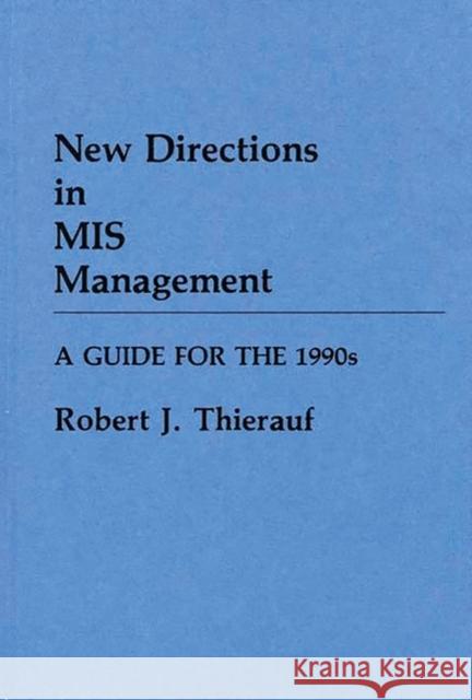 New Directions in MIS Management: A Guide for the 1990s Thierauf, Robert J. 9780899303468