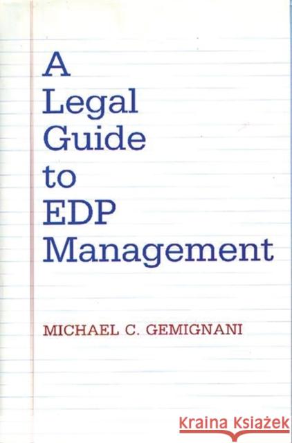 A Legal Guide to EDP Management Michael C. Gemignani 9780899303475 Quorum Books