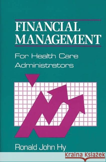 Financial Management for Health Care Administrators Ronald John Hy 9780899303734 