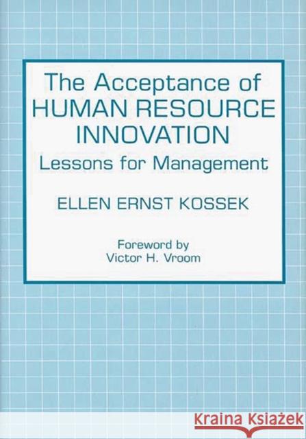 The Acceptance of Human Resource Innovation: Lessons for Management Ernst Kossek, Ellen 9780899303741 Quorum Books