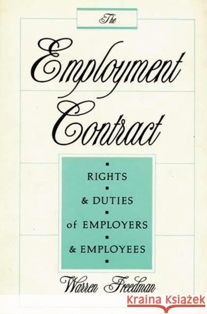 The Employment Contract: Rights and Duties of Employers and Employees Freedman, Warren 9780899303765 Quorum Books