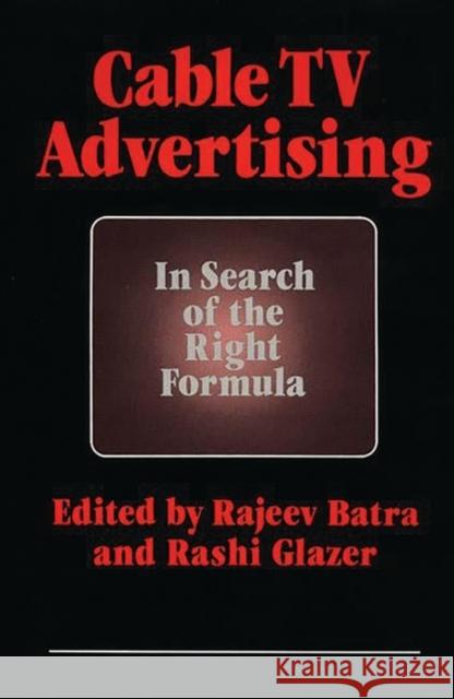 Cable TV Advertising: In Search of the Right Formula Batra, Rajeev 9780899304069