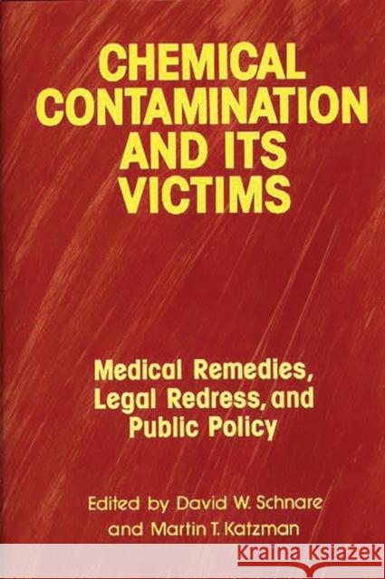 Chemical Contamination and Its Victims: Medical Remedies, Legal Redress, and Public Policy Katzman, Arlene 9780899304281 Quorum Books