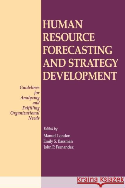 Human Resource Forecasting and Strategy Development: Guidelines for Analyzing and Fulfilling Organizational Needs Bassman, Emily S. 9780899304366 Quorum Books