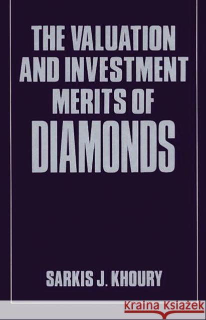 The Valuation and Investment Merits of Diamonds Sarkis J. Khoury 9780899304564 Quorum Books