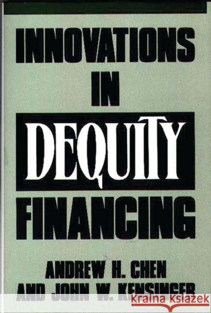 Innovations in Dequity Financing Andrew H. Chen John W. Kensinger 9780899304786 Quorum Books